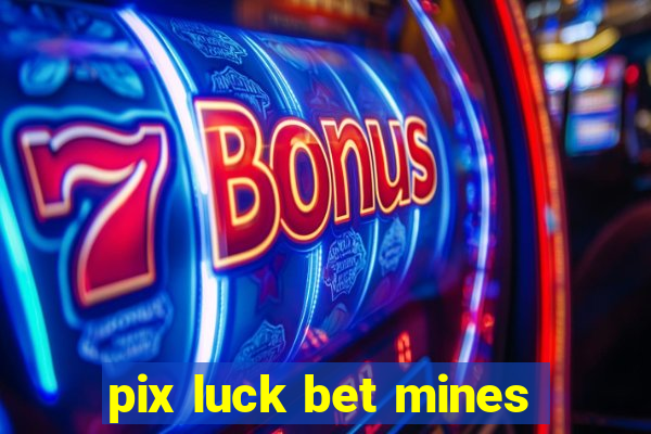 pix luck bet mines